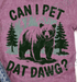 🐻 Can I Pet Dat Dawg? Tshirt