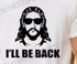 😎 I'll Be Back Jesus Tee 😎