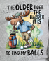 ⛳ The Older I Get, The Harder It Is To Find My Balls – Funny Golf Moose DTF Tee! 🦌
